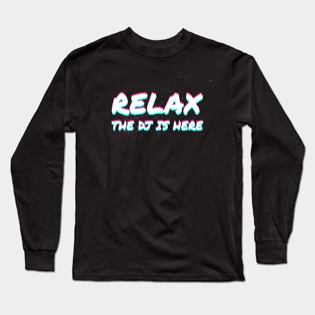 Relax The DJ Is Here Disc Jockey Gift Idea Long Sleeve T-Shirt by PlimPlom